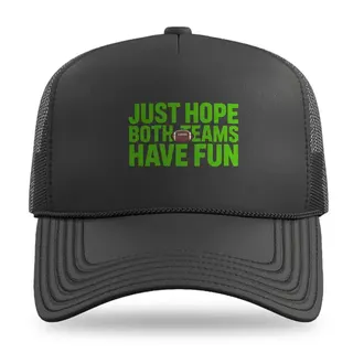 Hope Both Teams Have Fun Football trucker hat