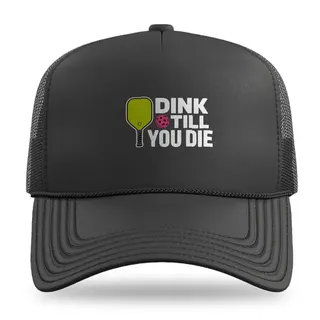Dink Till You Die Pickleball trucker hat