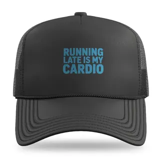 Running Late Is My Cardio Running trucker hat