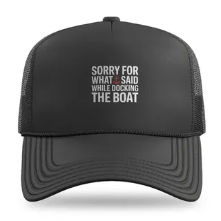 Sorry For What I Said Docking Sailing trucker hat