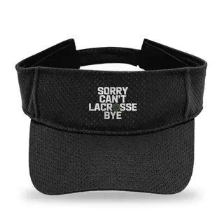 Sorry Can't Lacrosse Bye Lacrosse sun visor